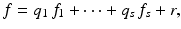 
$$\displaystyle{f = q_{1}\,f_{1} + \cdots + q_{s}\,f_{s} + r,}$$
