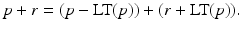 
$$\displaystyle{p + r = (p -\text{LT}(p)) + (r + \text{LT}(p)).}$$
