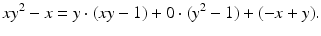 
$$\displaystyle{xy^{2} - x = y \cdot (xy - 1) + 0 \cdot (y^{2} - 1) + (-x + y).}$$
