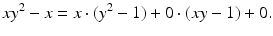 
$$\displaystyle{xy^{2} - x = x \cdot (y^{2} - 1) + 0 \cdot (xy - 1) + 0.}$$
