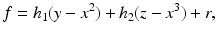 
$$\displaystyle{f = h_{1}(y - x^{2}) + h_{ 2}(z - x^{3}) + r,}$$
