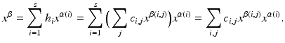 
$$\displaystyle{x^{\beta } =\sum _{ i=1}^{s}h_{ i}x^{\alpha (i)} =\sum _{ i=1}^{s}\Big(\sum _{ j}c_{i,j}x^{\beta (i,j)}\Big)x^{\alpha (i)} =\sum _{ i,j}c_{i,j}x^{\beta (i,j)}x^{\alpha (i)}.}$$
