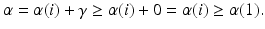 
$$\displaystyle{\alpha =\alpha (i)+\gamma \geq \alpha (i) + 0 =\alpha (i) \geq \alpha (1).}$$
