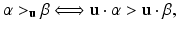 
$$\displaystyle{\alpha > _{\mathbf{u}}\beta \Longleftrightarrow\mathbf{u}\cdot \alpha > \mathbf{u}\cdot \beta,}$$
