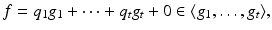 
$$\displaystyle{f = q_{1}g_{1} + \cdots + q_{t}g_{t} + 0 \in \langle g_{1},\ldots,g_{t}\rangle,}$$
