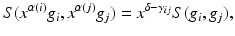 
$$\displaystyle{S(x^{\alpha (i)}g_{ i},x^{\alpha (j)}g_{ j}) = x^{\delta -\gamma _{ij}}S(g_{ i},g_{j}),}$$
