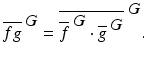 
$$\displaystyle{\overline{fg}^{\mbox{ $G$}} = \overline{\overline{f}^{\mbox{ $G$}} \cdot \overline{g}^{\mbox{ $G$}}}^{\mbox{ $G$}}.}$$
