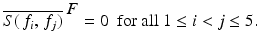 
$$\displaystyle{\overline{S(\,f_{i},\,f_{j})}^{\mbox{ $F$}} = 0\ \mbox{ for all}\ 1 \leq i < j \leq 5.}$$
