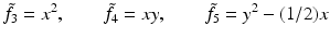 
$$\displaystyle{\tilde{f }_{3} = x^{2},\qquad \tilde{f }_{ 4} = xy,\qquad \tilde{f }_{5} = y^{2} - (1/2)x}$$
