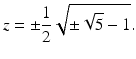 
$$\displaystyle{z = \pm \frac{1} {2}\sqrt{\pm \sqrt{5} - 1}.}$$
