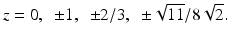 
$$\displaystyle{z = 0,\ \ \pm 1,\ \ \pm 2/3,\ \ \pm \sqrt{11}/8\sqrt{2}.}$$
