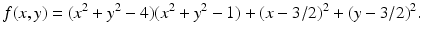 
$$\displaystyle{f(x,y) = (x^{2} + y^{2} - 4)(x^{2} + y^{2} - 1) + (x - 3/2)^{2} + (y - 3/2)^{2}.}$$
