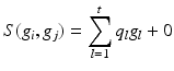 
$$\displaystyle{S(g_{i},g_{j}) =\sum _{ l=1}^{t}q_{ l}g_{l} + 0}$$
