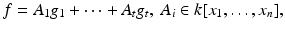 
$$\displaystyle{f = A_{1}g_{1} + \cdots + A_{t}g_{t},\ A_{i} \in k[x_{1},\ldots,x_{n}],}$$
