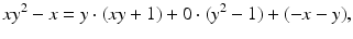 
$$\displaystyle{xy^{2} - x = y \cdot (xy + 1) + 0 \cdot (y^{2} - 1) + (-x - y),}$$
