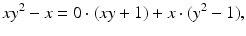 
$$\displaystyle{xy^{2} - x = 0 \cdot (xy + 1) + x \cdot (y^{2} - 1),}$$
