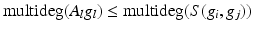 
$$\displaystyle{\mathrm{multideg}(A_{l}g_{l}) \leq \mathrm{ multideg}(S(g_{i},g_{j}))}$$
