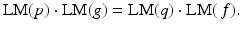 
$$\displaystyle{\text{LM}(p) \cdot \text{LM}(g) = \text{LM}(q) \cdot \text{LM}(\,f).}$$
