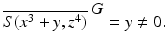 
$$\displaystyle{\overline{S(x^{3} + y,z^{4})}^{\mbox{ $G$}} = y\neq 0.}$$
