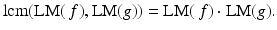 
$$\displaystyle{\mathrm{lcm}(\text{LM}(\,f),\text{LM}(g)) = \text{LM}(\,f) \cdot \text{LM}(g).}$$
