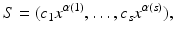 
$$\displaystyle{S = (c_{1}x^{\alpha (1)},\ldots,c_{ s}x^{\alpha (s)}),}$$
