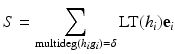 
$$\displaystyle{S =\sum _{\mathrm{multideg}(h_{i}g_{i})=\delta }\text{LT}(h_{i})\mathbf{e}_{i}}$$
