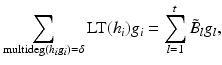 
$$\displaystyle{\sum _{\mathrm{multideg}(h_{i}g_{i})=\delta }\text{LT}(h_{i})g_{i} =\sum _{ l=1}^{t}\tilde{B }_{ l}g_{l},}$$
