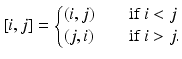 
$$\displaystyle{[i,j] = \left \{\begin{array}{@{}l@{\quad }l@{}} (i,j)\quad &\text{if}\ i < j\\ (j, i)\quad &\text{if} \ i > j. \end{array} \right.}$$
