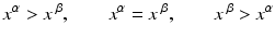 
$$\displaystyle{x^{\alpha } > x\,^{\beta },\qquad x^{\alpha } = x\,^{\beta },\qquad x\,^{\beta } > x^{\alpha }}$$
