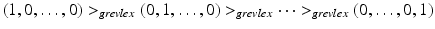 
$$\displaystyle{(1,0,\ldots,0) > _{grevlex}(0,1,\ldots,0) > _{grevlex}\cdots > _{grevlex}(0,\ldots,0,1)}$$
