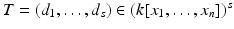 
$$T = (d_{1},\ldots,d_{s}) \in (k[x_{1},\ldots,x_{n}])^{s}$$
