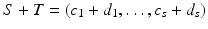 
$$S + T = (c_{1} + d_{1},\ldots,c_{s} + d_{s})$$
