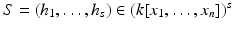 
$$S = (h_{1},\ldots,h_{s}) \in (k[x_{1},\ldots,x_{n}])^{s}$$
