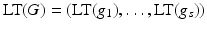 
$$\text{LT}(G) = (\text{LT}(g_{1}),\ldots,\text{LT}(g_{s}))$$
