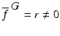 
$$\overline{f}^{\mbox{ $G$}} = r\neq 0$$
