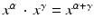 
$$x^{\alpha }\, \cdot \, x^{\gamma } = x^{\alpha +\gamma }$$
