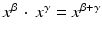 
$$x^{\beta }\, \cdot \, x^{\gamma } = x^{\beta +\gamma }$$
