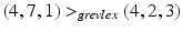 
$$(4,7,1) > _{grevlex}(4,2,3)$$
