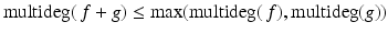 
$$\mathrm{multideg}(\,f + g) \leq \mathop{\mathrm{max}}\limits (\mathrm{multideg}(\,f),\mathrm{multideg}(g))$$
