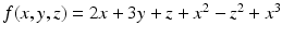 
$$f(x,y,z) = 2x + 3y + z + x^{2} - z^{2} + x^{3}$$
