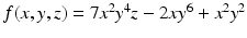 
$$f(x,y,z) = 7x^{2}y^{4}z - 2xy^{6} + x^{2}y^{2}$$
