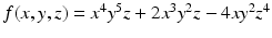 
$$f(x,y,z) = x^{4}y^{5}z + 2x^{3}y^{2}z - 4xy^{2}z^{4}$$
