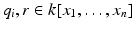 
$$q_{i},r \in k[x_{1},\ldots,x_{n}]$$
