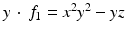 
$$y\, \cdot \, f_{1} = x^{2}y^{2} - yz$$
