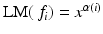 
$$\text{LM}(\,f_{i}) = x^{\alpha (i)}$$
