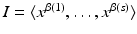 
$$I =\langle x^{\beta (1)},\ldots,x^{\beta (s)}\rangle$$
