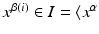 
$$x^{\beta (i)} \in I =\langle x^{\alpha }$$
