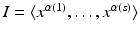 
$$I =\langle x^{\alpha (1)},\ldots,x^{\alpha (s)}\rangle$$
