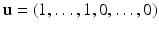 
$$\mathbf{u} = (1,\ldots, 1, 0,\ldots, 0)$$
