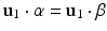 
$$\mathbf{u}_{1}\cdot \alpha = \mathbf{u}_{1}\cdot \beta$$
